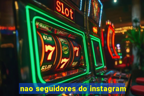 nao seguidores do instagram